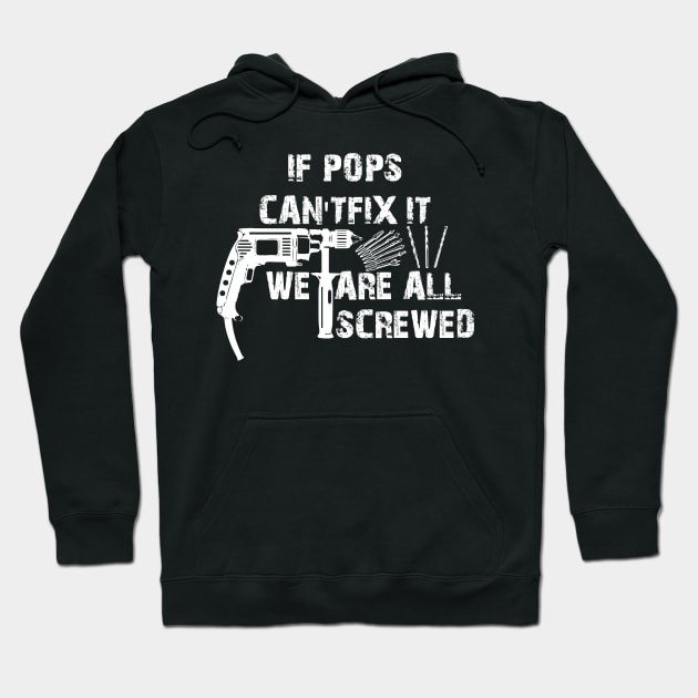 If Pops Cant Fix It Were All Screwed Hoodie by DesignerMAN